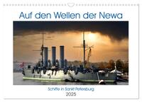 Auf den Wellen der Newa - Schiffe in Sankt Petersburg (Wandkalender 2025 DIN A3 quer), CALVENDO Monatskalender