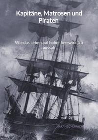 Kapitäne, Matrosen und Piraten - Wie das Leben auf hoher See wirklich aussah