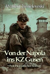 Von der Napola ins KZ Gusen - Autobiografischer Roman - Erinnerungen