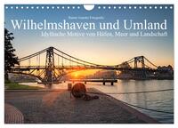 Wilhelmshaven und Umland - Idyllische Motive von Häfen, Meer und Landschaft (Wandkalender 2025 DIN A4 quer), CALVENDO Monatskalender