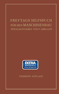 Freytags Hilfsbuch für den Maschinenbau für Maschineningenieure sowie für den Unterricht an technischen Lehranstalten