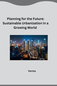 Planning for the Future: Sustainable Urbanization in a Growing World