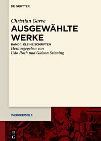 Christian Garve: Ausgewählte Werke / Kleine Schriften