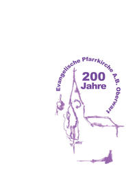 200 Jahre - Evangelische Pfarrkirche A.B. Oberwart