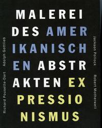 Malerei des amerikanischen abstrakten Expressionismus. Jackson Pollock, Robert Motherwell, Adolph Gottlieb, Richard Pousette-Dart