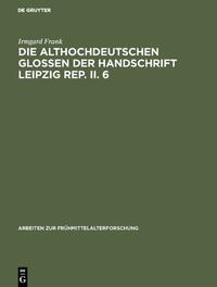 Die althochdeutschen Glossen der Handschrift Leipzig Rep. II. 6