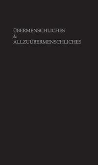 Übermenschliches & Allzuübermenschliches