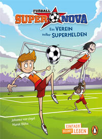 Penguin JUNIOR – Einfach selbst lesen: Fußball-Supernova - Ein Verein voller Superhelden