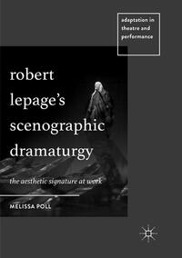 Robert Lepage’s Scenographic Dramaturgy