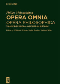 Philipp Melanchthon: Opera omnia. Opera Philosophica. Schriften zur Dialektik und Rhetorik / Principal Writings on Rhetoric