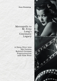 Metropolis to M: Fritz Lang’s Cinematic Legacy