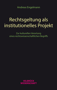 Rechtsgeltung als institutionelles Projekt