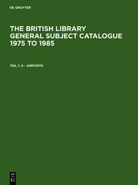 The British Library General Subject Catalogue 1975 to 1985 / A - Airports