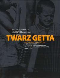 Twarz getta : zdjecia zydowskich fotografów z getta Litzmannstadt 1940 - 1944 ; [katalog wystawy] = The face of the ghetto : pictures taken by Jewish photographers in the Litzmannstadt Ghetto 1940 - 1944 ; [exhibition imprint]