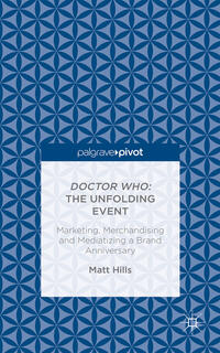 Doctor Who: The Unfolding Event — Marketing, Merchandising and Mediatizing a Brand Anniversary