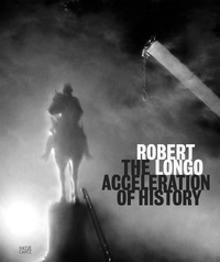 Robert Longo: The Acceleration of History