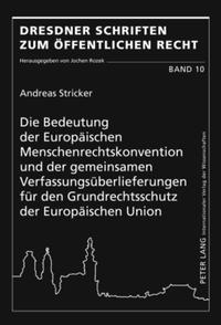 Die Bedeutung der Europäischen Menschenrechtskonvention und der gemeinsamen Verfassungsüberlieferungen für den Grundrechtsschutz der Europäischen Union