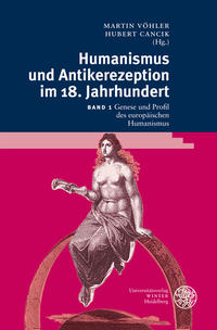 Humanismus und Antikerezeption im 18. Jahrhundert / Genese und Profil des europäischen Humanismus