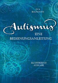 Autismus. Eine Bedienungsanleitung