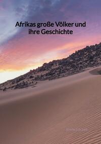 Afrikas große Völker und ihre Geschichte