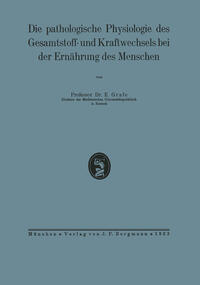 Die pathologische Physiologie des Gesamtstoff- und Kraftwechsels bei der Ernährung des Menschen