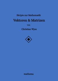 Skripte zur Mathematik - Vektoren & Matrizen