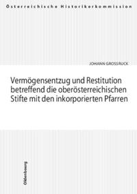 Vermögensentzug und Restitution betreffend die oberösterreichischen Stifte mit den inkorporierten Pfarren