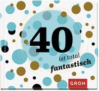 40 ist total fantastisch