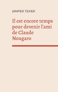 Il est encore temps pour devenir l'ami de Claude Nougaro