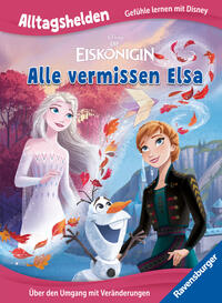 Alltagshelden - Gefühle lernen mit Disney: Die Eiskönigin - Alle vermissen Elsa - Über den Umgang mit Veränderungen - Bilderbuch ab 3 Jahren