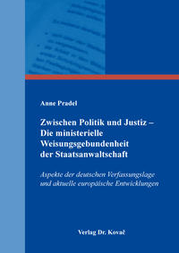 Zwischen Politik und Justiz – Die ministerielle Weisungsgebundenheit der Staatsanwaltschaft