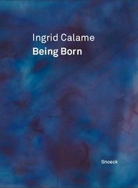 Ingrid Calame: Being Born