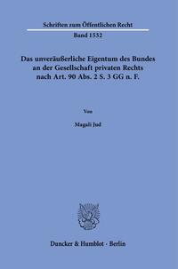 Das unveräußerliche Eigentum des Bundes an der Gesellschaft privaten Rechts nach Art. 90 Abs. 2 S. 3 GG n.?F.