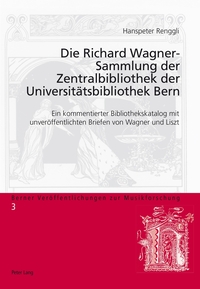 Die Richard Wagner-Sammlung der Zentralbibliothek der Universitätsbibliothek Bern