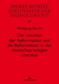 Die Literatur der Reformation und die Reformation in der deutschsprachigen Literatur