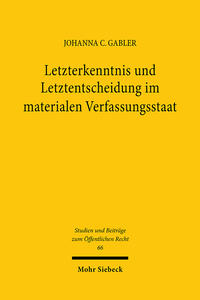 Letzterkenntnis und Letztentscheidung im materialen Verfassungsstaat