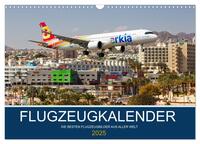 Flugzeugkalender - die besten Flugzeugbilder aus aller Welt (Wandkalender 2025 DIN A3 quer), CALVENDO Monatskalender