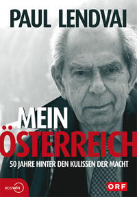 Mein Österreich. 50 Jahre hinter den Kulissen der Macht