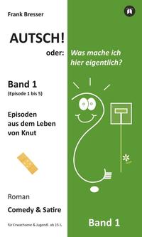 Autsch! oder: Was mache ich hier eigentlich? (Band 1)