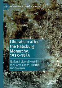 Liberalism after the Habsburg Monarchy, 1918–1935