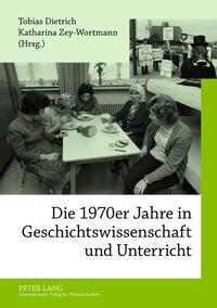 Die 1970er Jahre in Geschichtswissenschaft und Unterricht