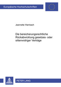 Die bereicherungsrechtliche Rückabwicklung gesetzes- oder sittenwidriger Verträge