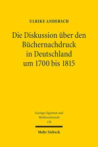 Die Diskussion über den Büchernachdruck in Deutschland um 1700 bis 1815