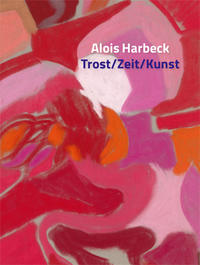 Alois Harbeck Trost/Zeit/Kunst