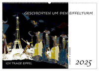 Ich trage Eiffel - Geschichten um den Eiffelturm (Wandkalender 2025 DIN A2 quer), CALVENDO Monatskalender