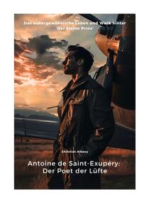 Antoine de Saint-Exupéry: Der Poet der Lüfte