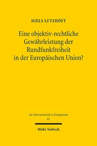 Eine objektiv-rechtliche Gewährleistung der Rundfunkfreiheit in der Europäischen Union?