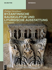 Byzantinische Bauskulptur und liturgische Ausstattung