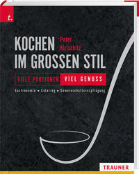 Kochen im großen Stil Viele Portionen – viel Genuss Gastronomie – Catering – Gemeinschaftsverpflegung