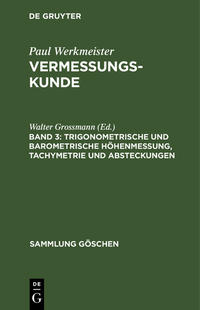 Paul Werkmeister: Vermessungskunde / Trigonometrische und barometrische Höhenmessung, Tachymetrie und Absteckungen